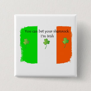 Bet your Shamrock I'm IRISH Button