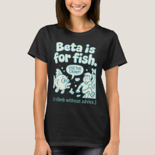 Beta Is For Fish Climbing Humor Bubble Letter Grap T-Shirt