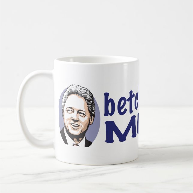 Betcha Miss Me Now! Bill Clinton  Mug  (Left)