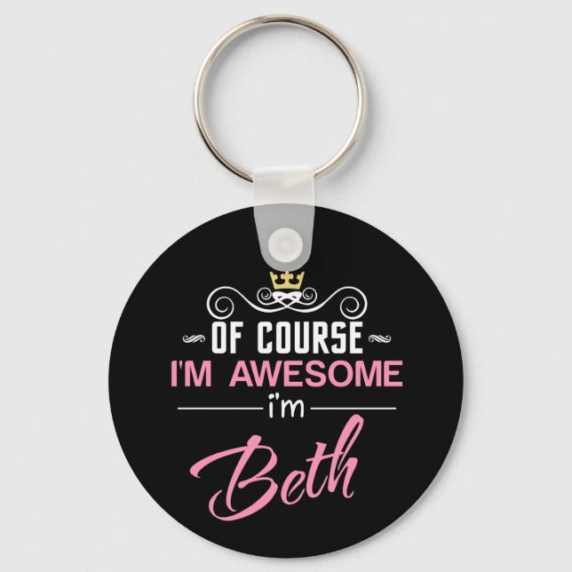 Beth Of Course I'm Awesome I'm Beth Key Ring (Front)