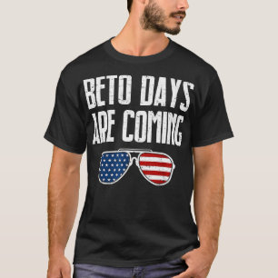 Beto Days Are Coming Cool Texas State Senator T-Shirt