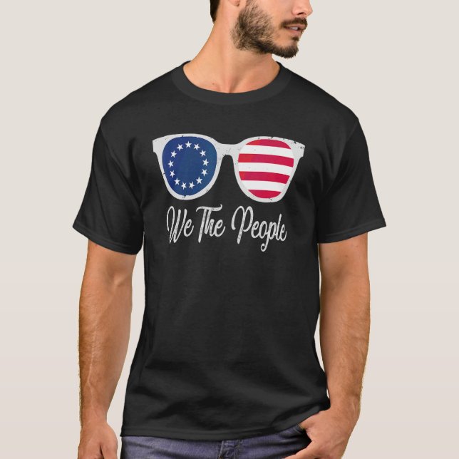 Betsy Ross Flag 4th Of July Sunglasses We The Peop T-Shirt (Front)