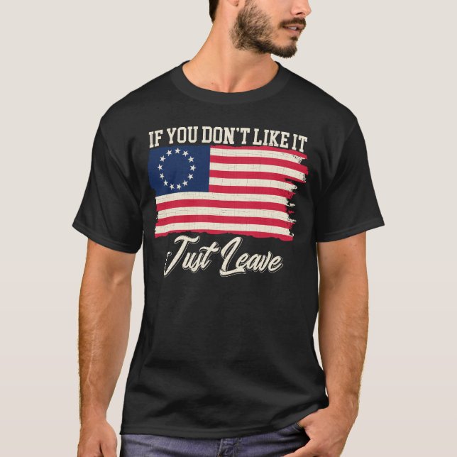 Betsy Ross If You Don't Like It Just Leave T-Shirt (Front)