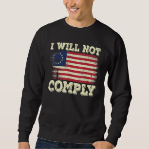 Betsy Ross Medical Freedom No Mandates I Will Not Sweatshirt