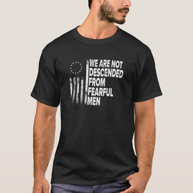 Betsy Ross - We are not descended from fearful men T-Shirt (Front)
