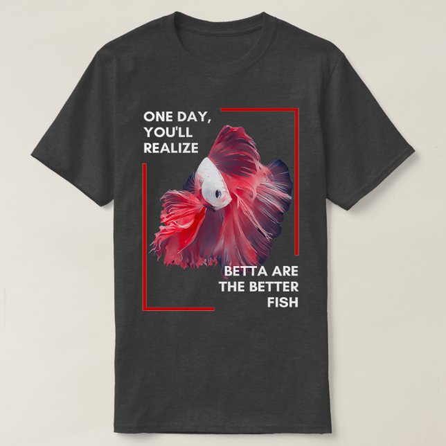 Betta Are Betta T-Shirt (Design Front)