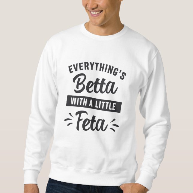 Betta Fish Betta With A Little Feta Fish Lover Sweatshirt (Front)