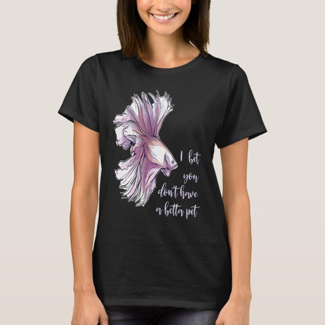 Betta Fish Female Pun Entertainment Betta Girl Bet T-Shirt (Front)
