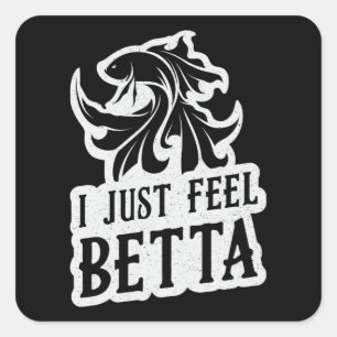 Betta Fish I Just Feel Betta Lover Fighting Fish Square Sticker