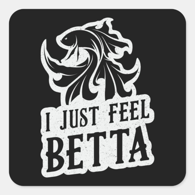 Betta Fish I Just Feel Betta Lover Fighting Fish Square Sticker (Front)
