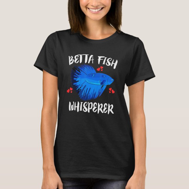 Betta Fish Whisperer Pet Owner T-Shirt (Front)