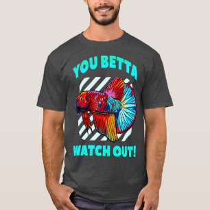 Betta Watch Out Funny Betta Fish Lover Aquarium T-Shirt