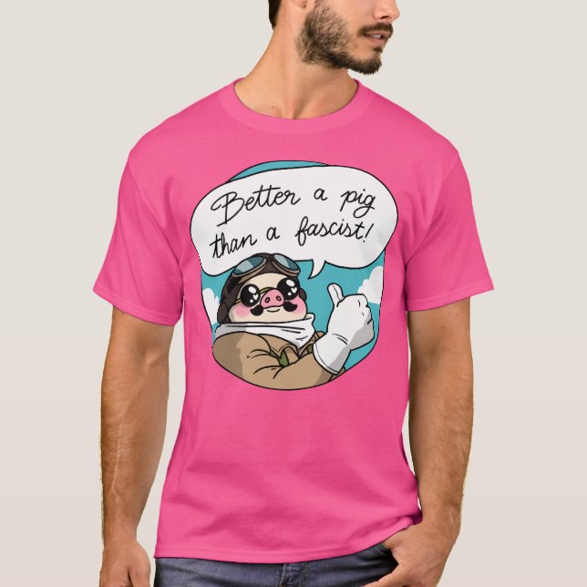 Better A Pig Than A Fascist T-Shirt (Front)