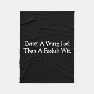 Better A Witty Fool Funny Shakespeare Quote Twelft Fleece Blanket