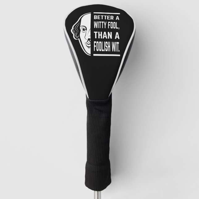 Better A Witty Fool Shakespeare Thespian Quote Golf Head Cover (Front)