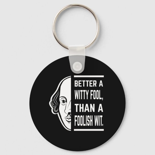 Better A Witty Fool Shakespeare Thespian Quote Key Ring (Front)