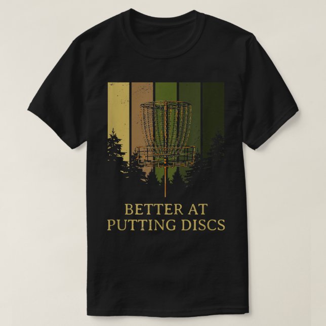 Better at Putting Discs Friends Disc Golf Buddy Go T-Shirt (Design Front)