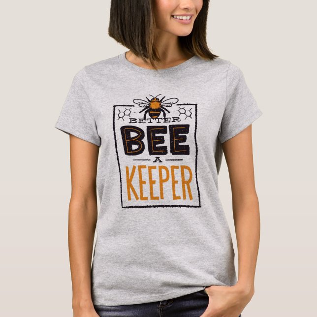 Better Bee A Keeper T-Shirt (Front)