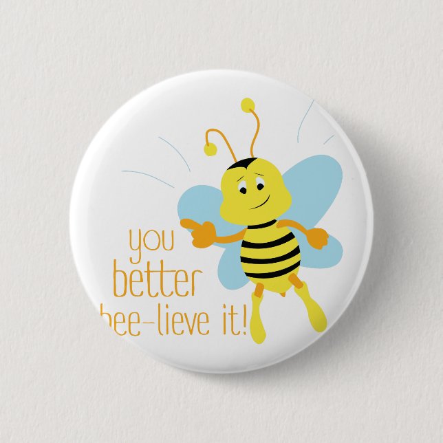 Better Bee-lieve It 6 Cm Round Badge (Front)