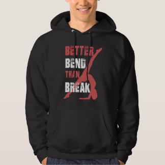 Better Bend Than Break For Contortionists Hoodie