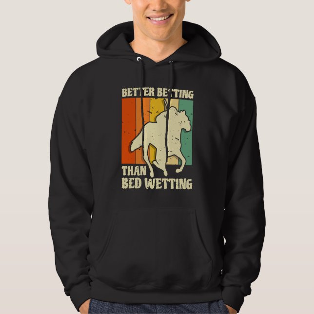 Better Betting Than Bed Wetting Horse Racing Betti Hoodie (Front)