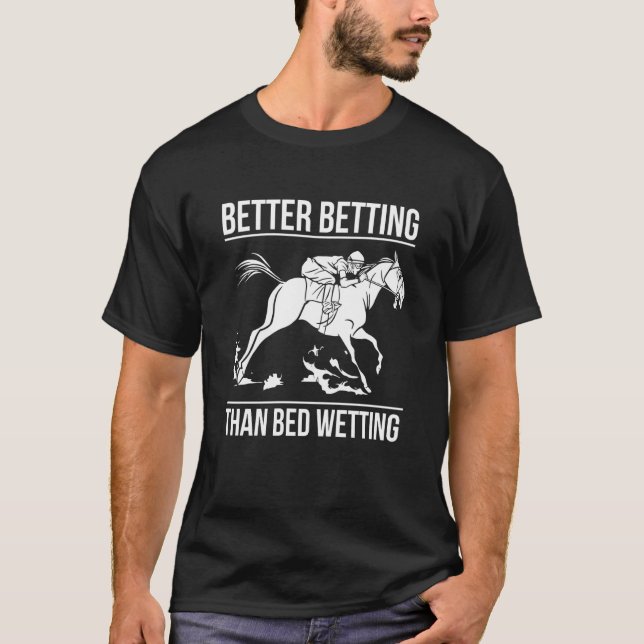 Better Betting Than Bed Wetting Horse Racing Betti T-Shirt (Front)