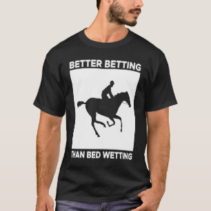 Better Betting Than Bed Wetting Horse Racing Betti T-Shirt