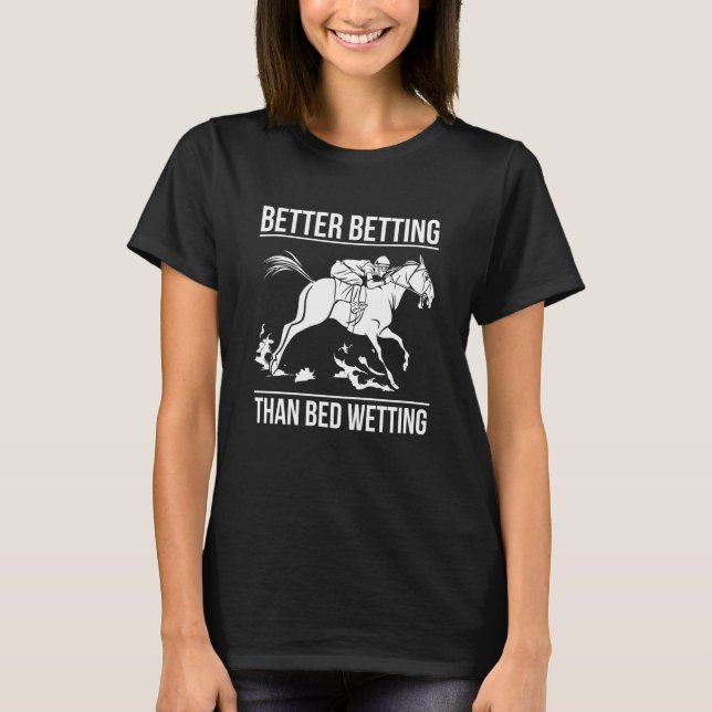 Better Betting Than Bed Wetting Horse Racing Betti T-Shirt (Front)