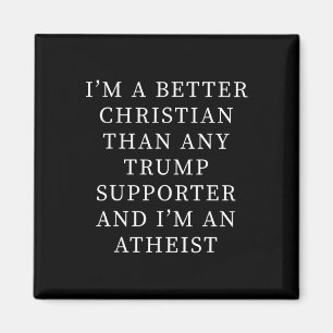 Better Christian Than Any Trump Supporter And I'm Magnet