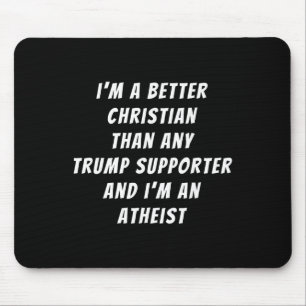 Better Christian Than Any Trump Supporter And I'm Mouse Mat