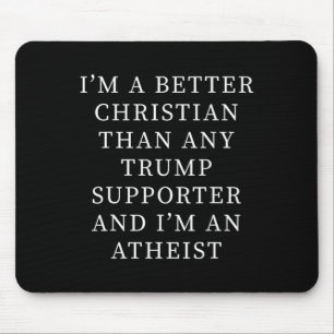 Better Christian Than Any Trump Supporter And I'm Mouse Mat