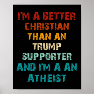Better Christian Than Any Trump Supporter Atheist  Poster