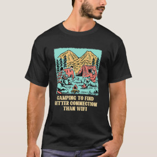 Better Connection Than WiFi Camping Wildlife Campe T-Shirt