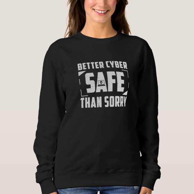 Better Cyber Safe Than Sorry  Cybersecurity Specia Sweatshirt (Front)
