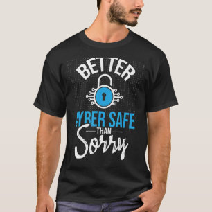 Better Cyber Safe Than Sorry  IT Expert Computer P T-Shirt