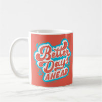 Better Days Ahead Motivational Mug