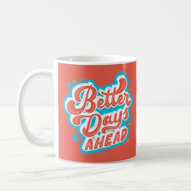 Better Days Ahead Motivational Mug (Left)