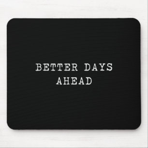 Better Days Ahead Optimist Positive Vibes Inspirat Mouse Mat