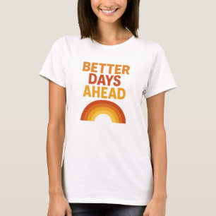 Better Days Ahead Shirt