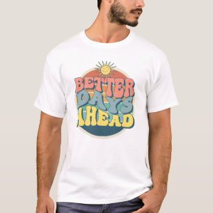 Better Days Ahead T-Shirt