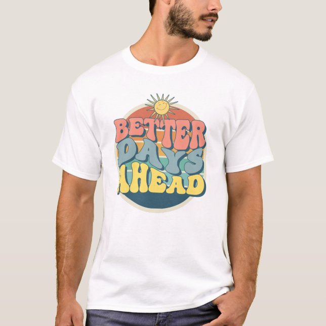 Better Days Ahead T-Shirt (Front)