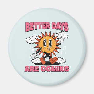 Better Days Are Coming- Summer Vibes Magnet