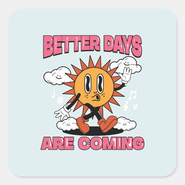 Better Days Are Coming- Summer Vibes Square Sticker (Front)