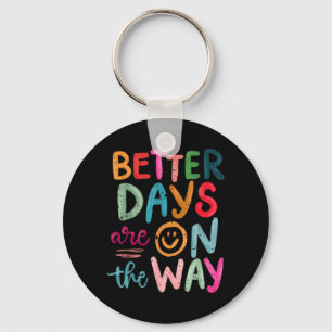 Better Days Are On The Way Motivational Quote Key Ring