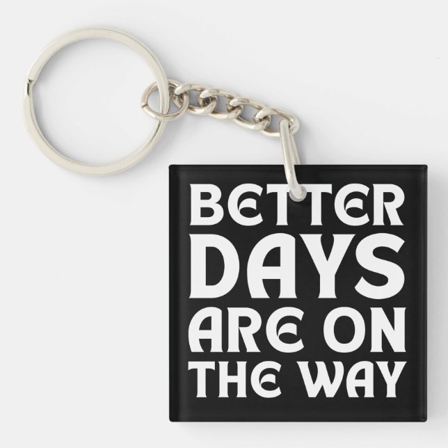 BETTER DAYS ARE ON THE WAY QUOTES TYPOGRAPHY KEY RING (Front)