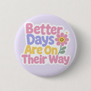 Better Days Are On Their Way Cute Flower 6 Cm Round Badge