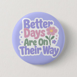 Better Days Are On Their Way Cute Flower 6 Cm Round Badge