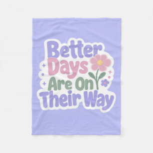 Better Days Are On Their Way Cute Flower Fleece Blanket