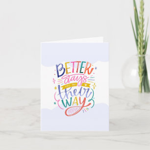 Better Days Are On Their Way Greeting Card