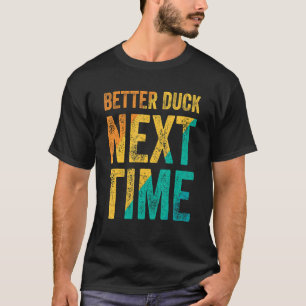 Better Duck Next Time  Dodgeball Player T-Shirt